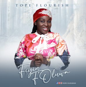 DOWNLOAD MP3: Tope Flourish - Fiyin F'Oluwa