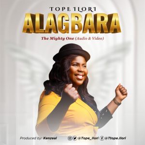 DOWNLOAD MP3: Tope Ilori - Alagbara (The Mighty One)