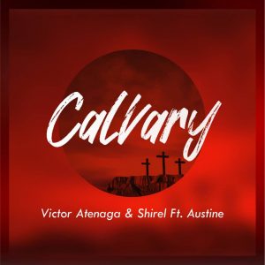 DOWNLOAD MP3: Victor Atenaga and Shirel - Calvary ft Austine Omozeje