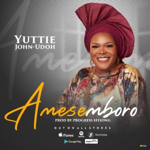 DOWNLOAD MP3: Yuttie John-Udoh - Amesemboro