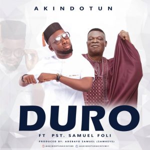 DOWNLOAD MP3: Akindotun - Duro ft Samuel Foli