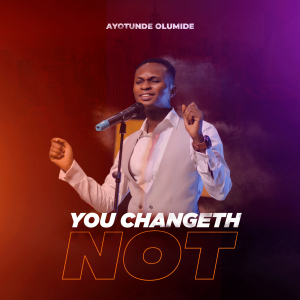 DOWNLOAD MP3: Ayotunde Olumide - You Changeth Not