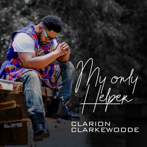 DOWNLOAD MP3: Clarion Clarkewoode - My Only Helper