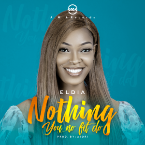 DOWNLOAD MP3: Eldia - Nothing You No Fit Do