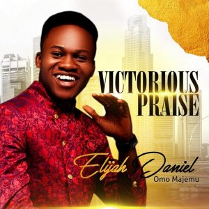 Elijah Daniel Omo Majemu - Victorious Praise | (Album + Mp3 Download)
