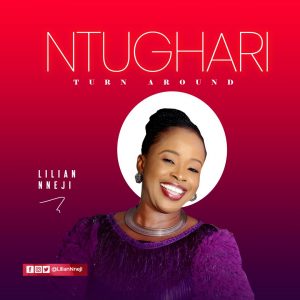 Lilian Nneji - Ntughari (Turn Around)