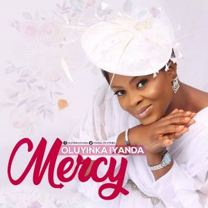 DOWNLOAD MP3: Oluyinka Iyanda - Mercy