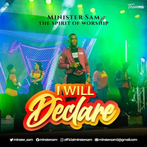 DOWNLOAD MP3: Minister Sam & The Spirit of Worship - I Will Declare