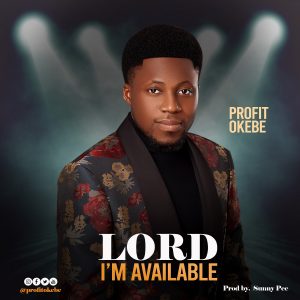 DOWNLOAD MP3: Profit Okebe - Lord I'm Available