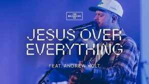 DOWNLOAD MP3: The Belonging Co – Jesus Over Everything ft Andrew Holt