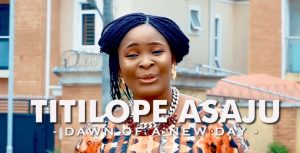 Music Video: Titilope Asaju - Dawn of the New Day