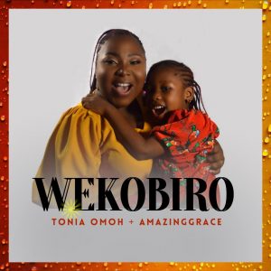 DOWNLOAD MP3: Tonia Omoh - Wekobiruo ft AmazingGrace