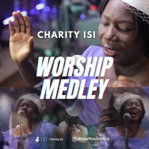 Charity Isi - Worship Medley