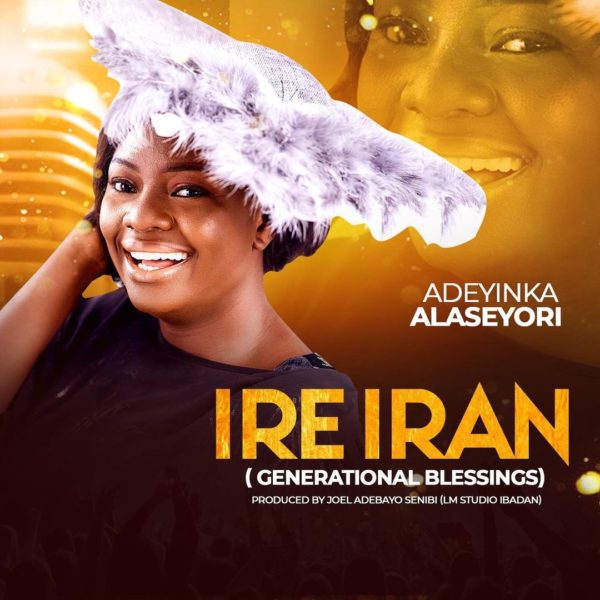 DOWNLOAD MP3: Adeyinka Alaseyori – Ire Iran