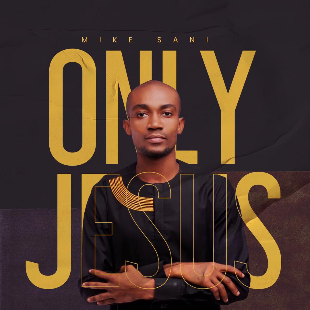 Download Mike Sani Only Jesus mp3