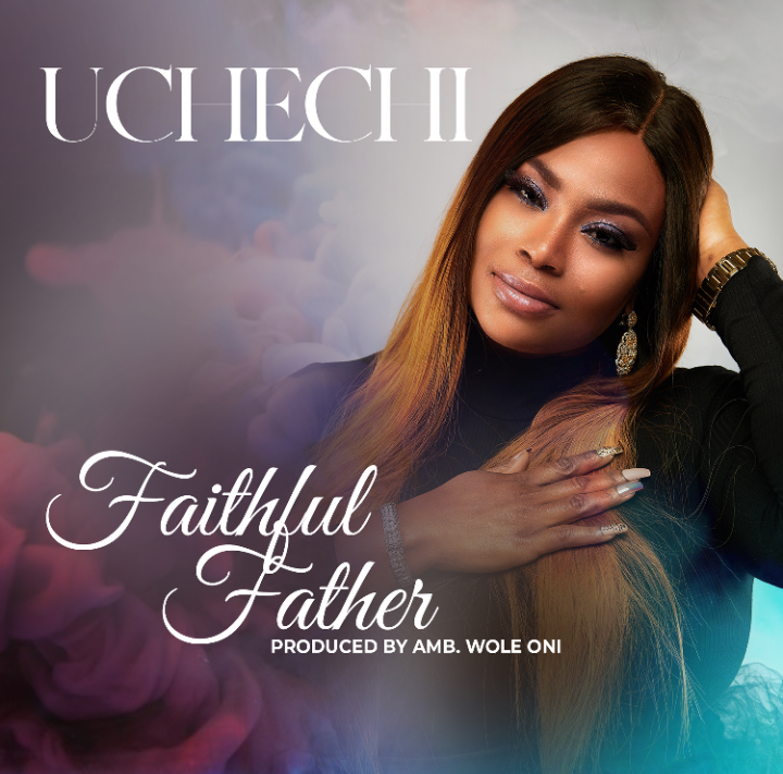 Download Mp3: Uchechi - Faithful Father