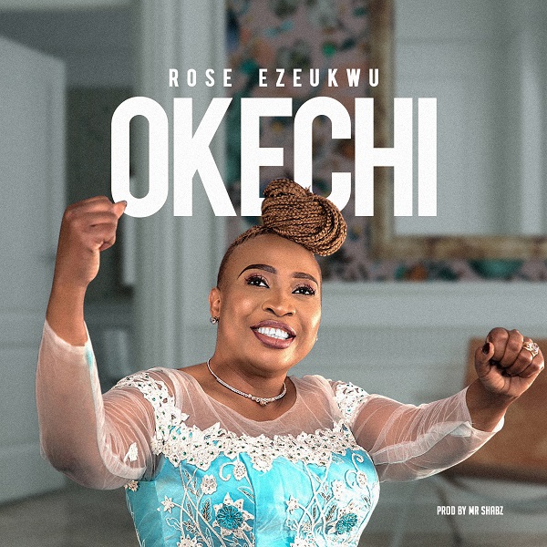 Download Rose Ezeukwu Okechi mp3 download.