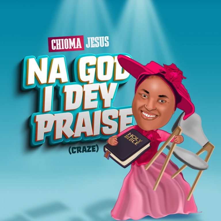 Download Mp3: Chioma Jesus - Na God I Dey Praise (Craze) Mp3, Lyrics Video