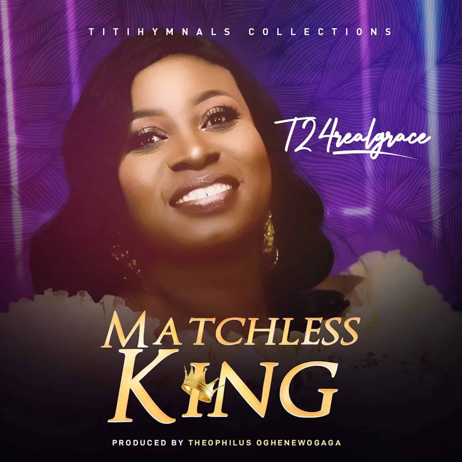 Download Mp3: T2 4 Real Grace - Matchless King
