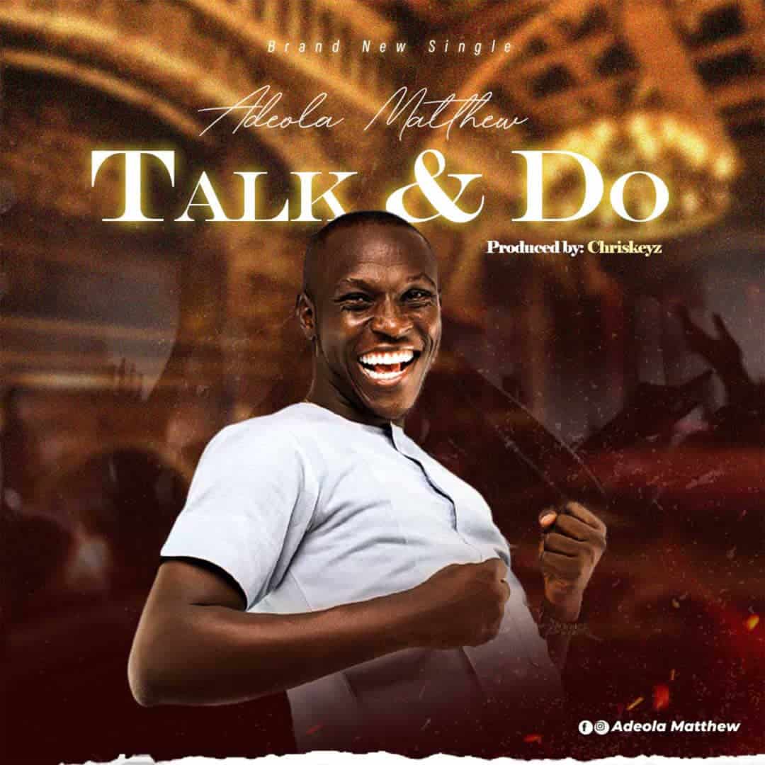 DOWNLOAD MP3: Adeola Matthew - Talk & Do God