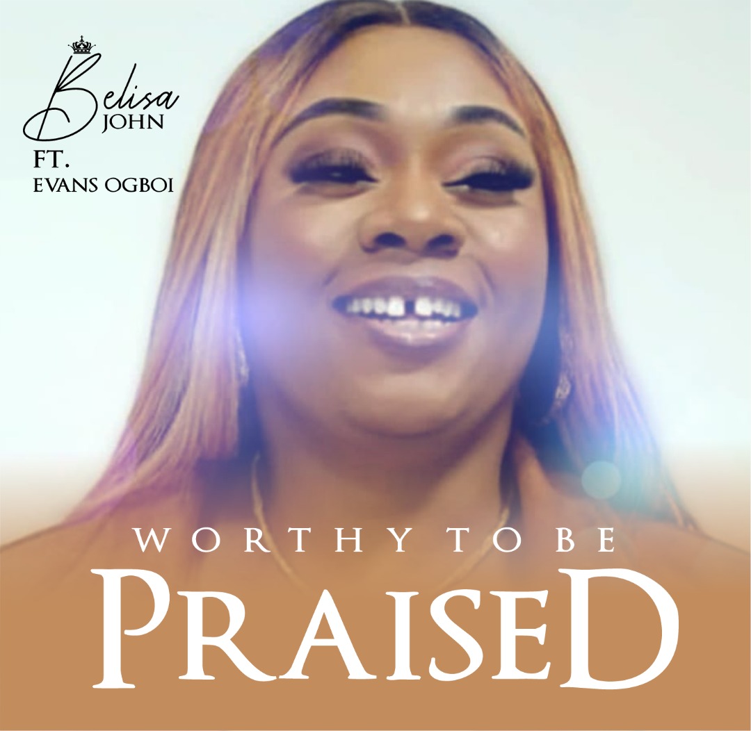 Music Video: Belisa John – Worthy To Be Praised ft Evans Ogboi