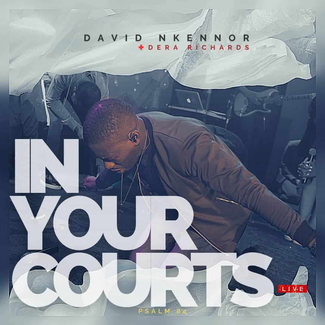 Download Mp3: David Nkennor - In Your Courts ft Dera Richards Download Mp3: David Nkennor - In Your Courts ft Dera Richards