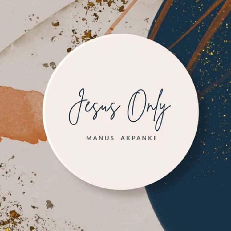 DOWNLOAD ALBUM Manus Akpanke - Jesus Only 