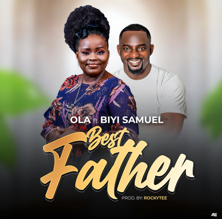 Download Mp3: Ola - Best Father ft Biyi Samuel