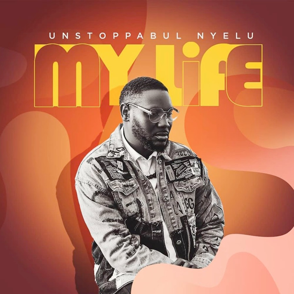 Download Mp3: Unstoppabul Nyelu – My Life & Holy