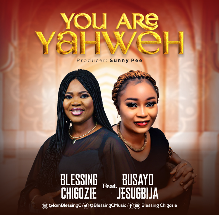 Download Mp3: Blessing Chigozie - You Are Yahweh ft Busayo Jesugbija