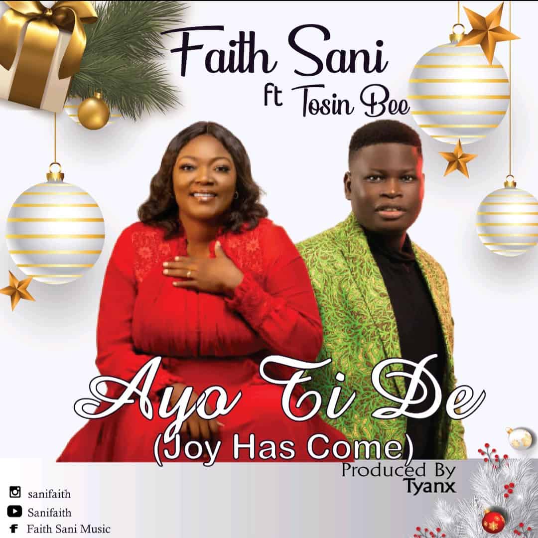 Download Mp3: Faith Sani - Ayo Ti De (Joy Has Come) ft Tosin Bee