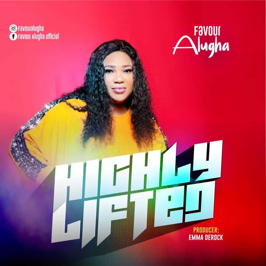 Download Mp3: Favour Alugha - Highly Lifted