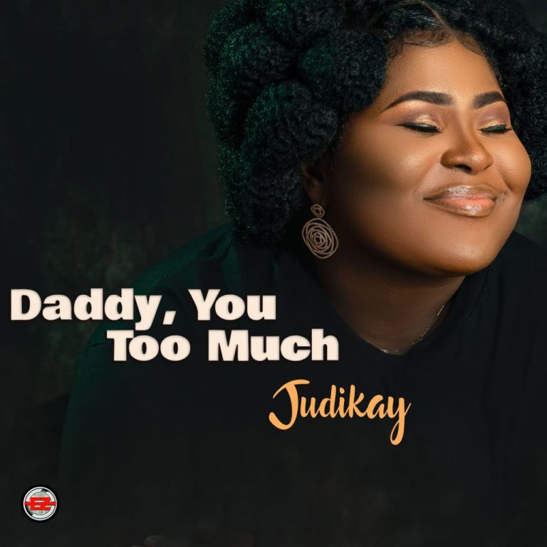 DOWNLOAD Judikay - Daddy, You Too Much