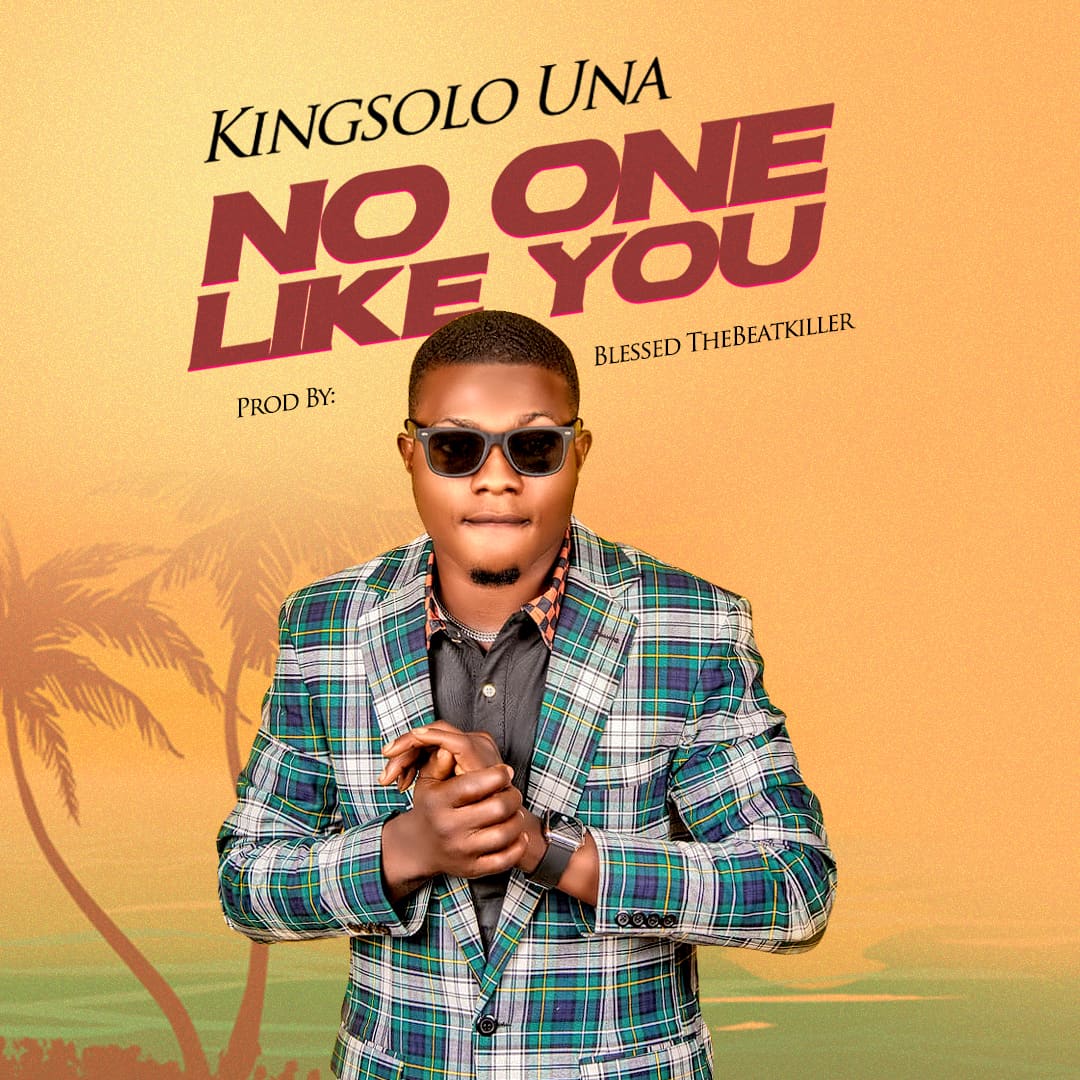 Download Mp3: Kingsolo Una - No One Like You