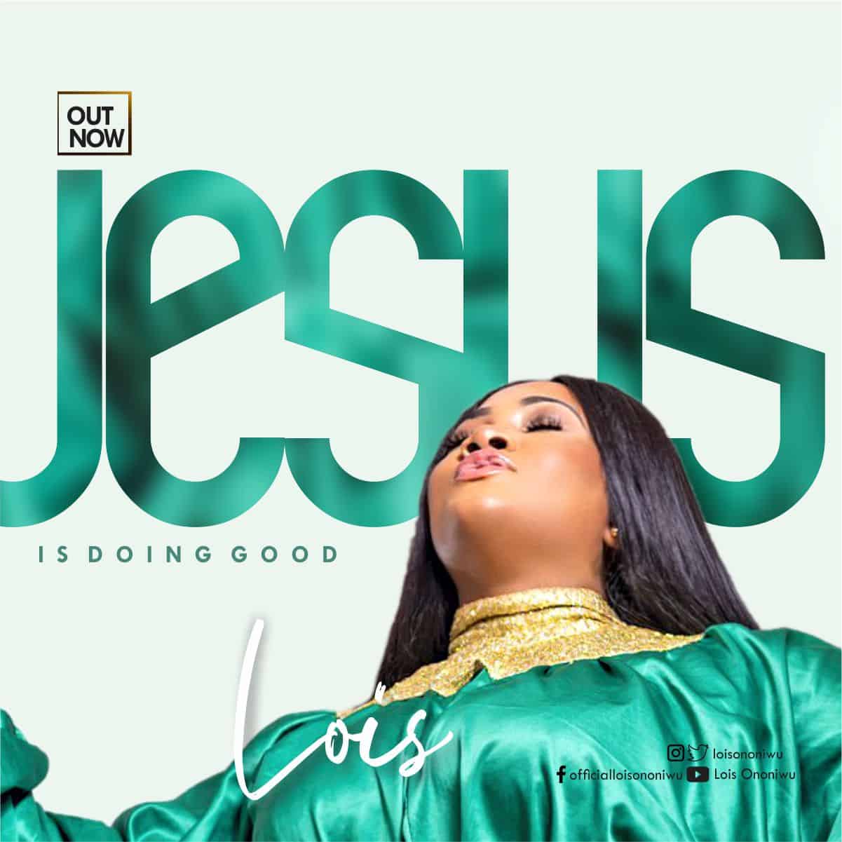 Download Mp3: Lois - Jesus is Doing Good