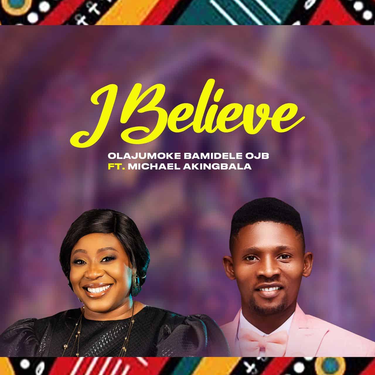 Download Mp3: Olajumoke Bamidele OJB - I Believe ft Michael Akingbala