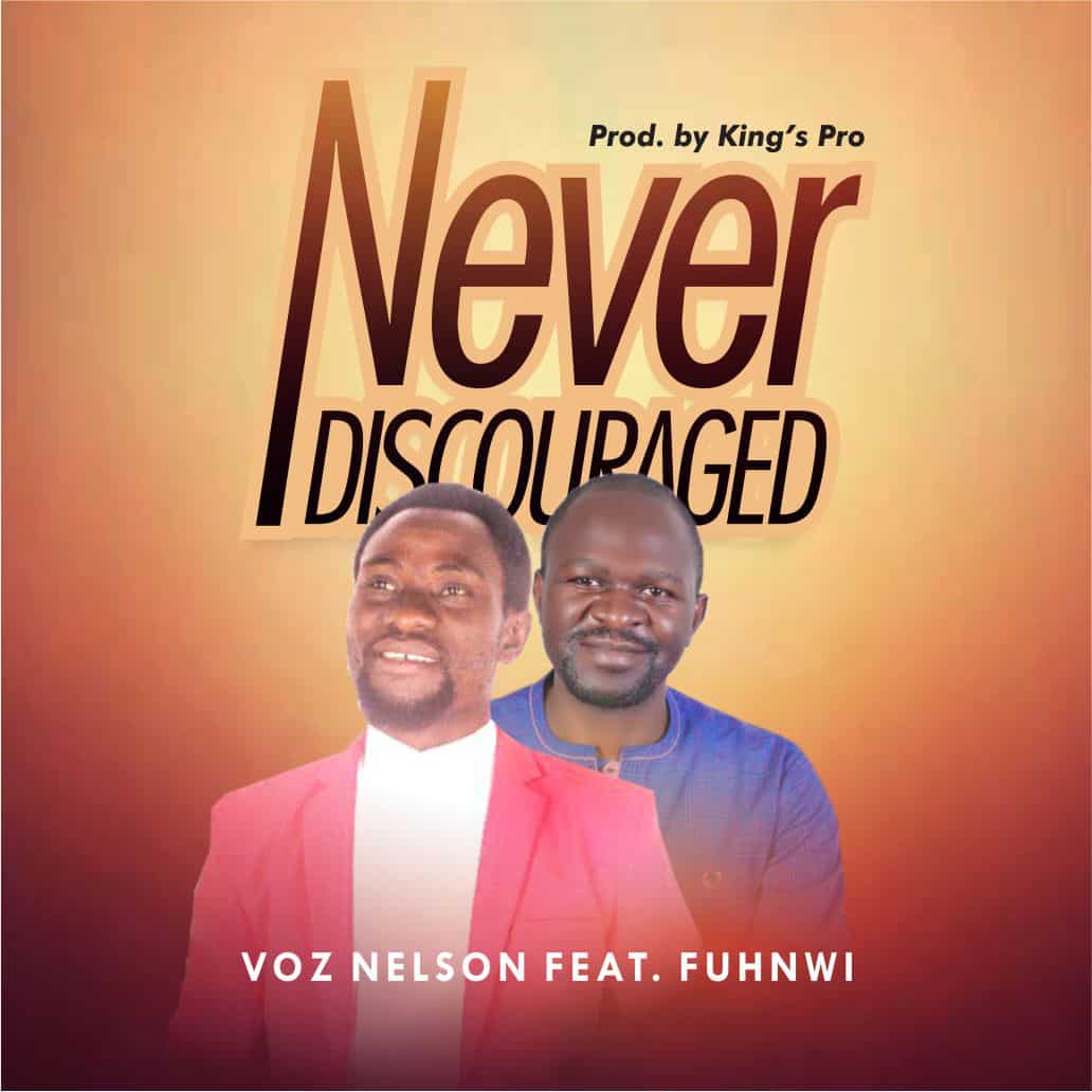 Download Mp3: VOZ Nelson - Never Discouraged ft Fuhnwi