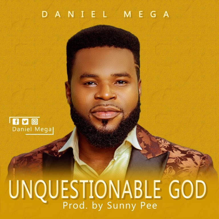DOWNLOAD MP3: Daniel Mega - Unquestionable God