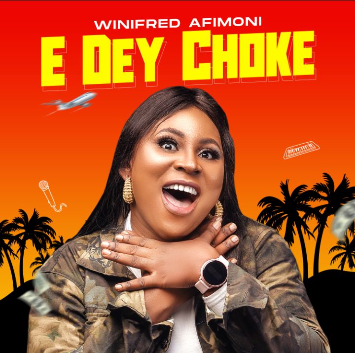 Download Mp3: Winifred Afimoni - E Dey Choke