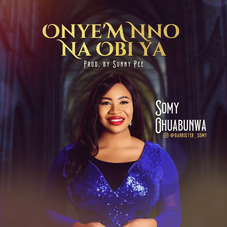 Download Mp3: Somy Ohuabunwa - Onye'm Nno Na Obi ya