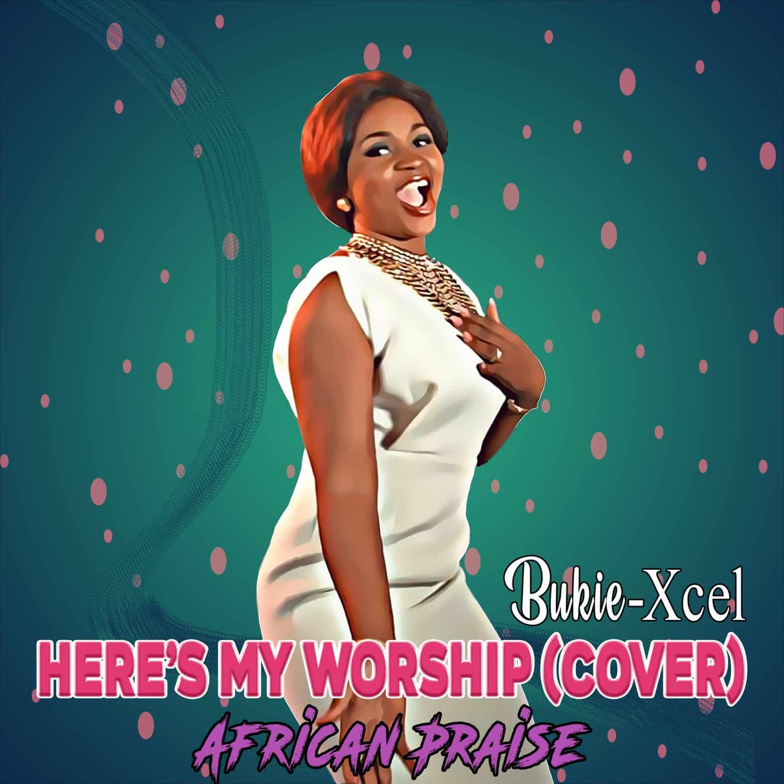 Download Mp3: Bukie Xcel - Here's My Worship (African Praise)