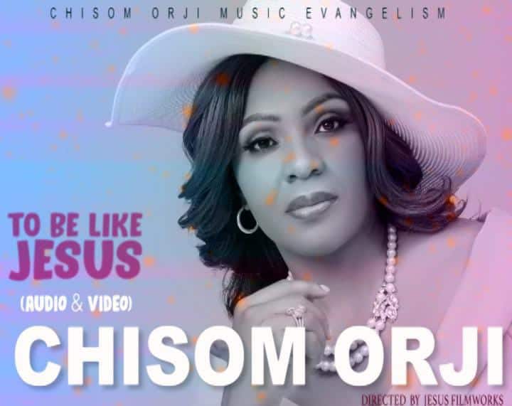 Music Video: Chisom Orji - To Be Like Jesus