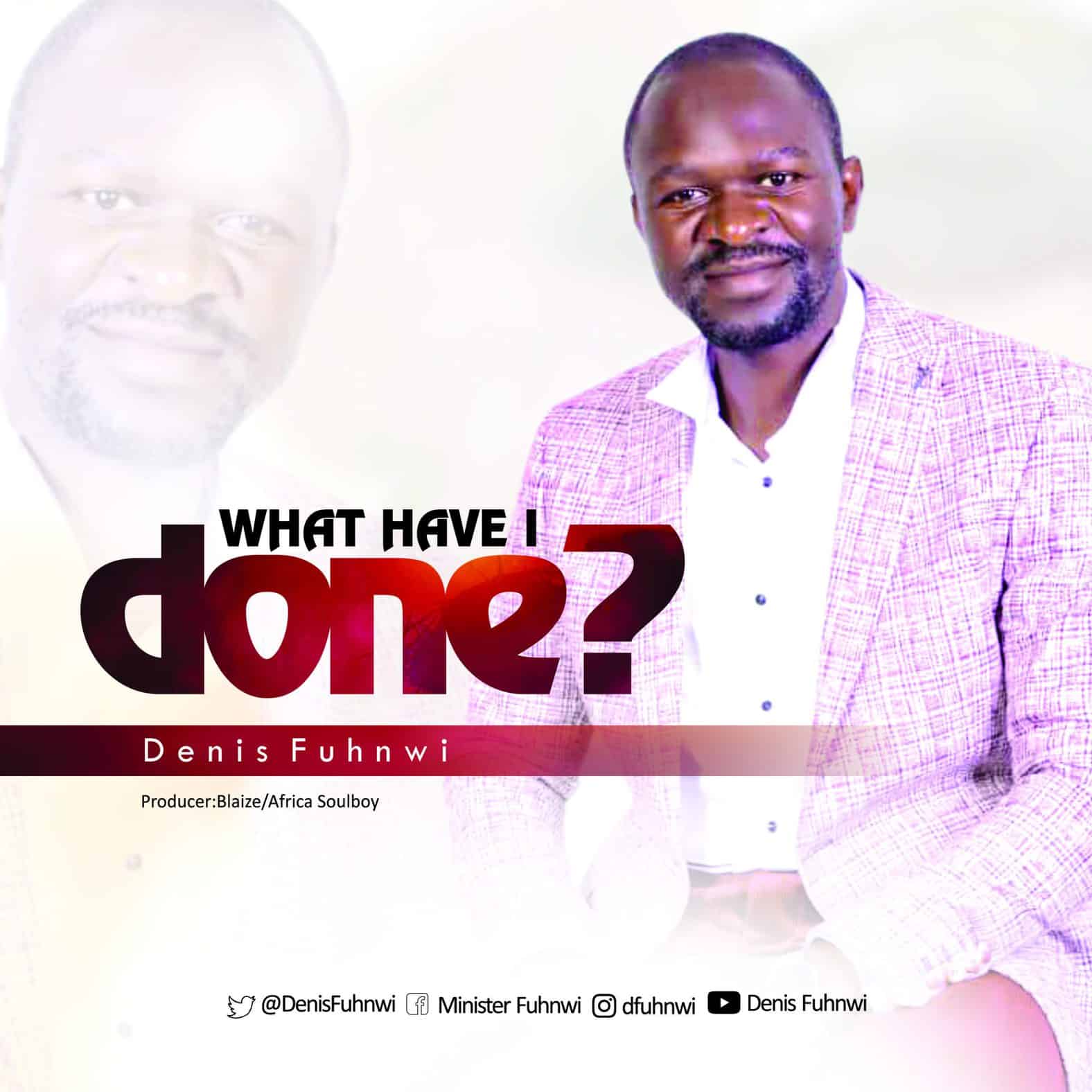 Download Mp3: Denis Fuhnwi - What Have I Done
