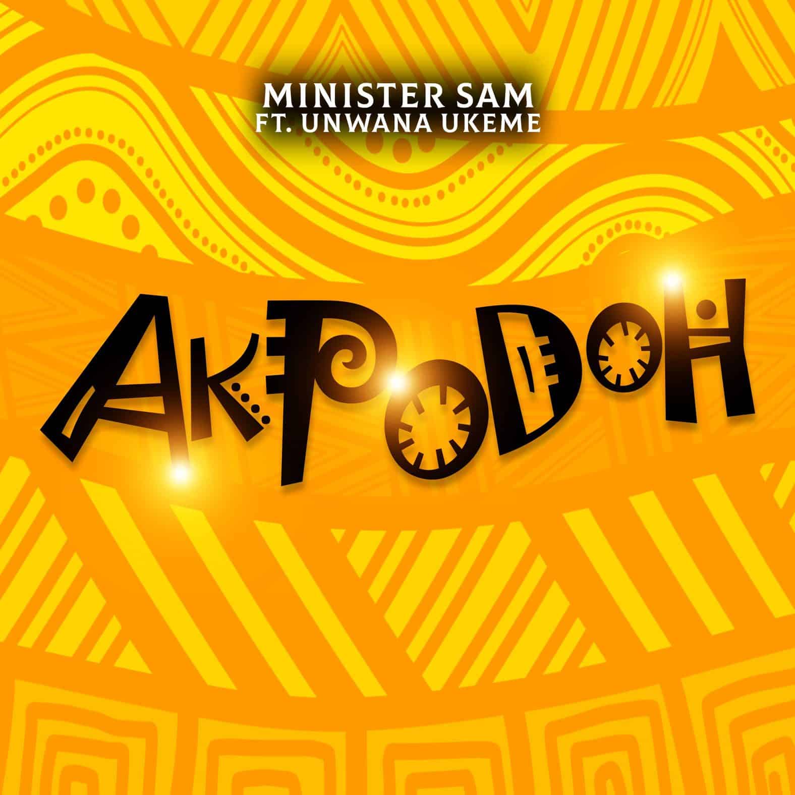 Download Mp3: Minister Sam - Akpodoh (If Not) ft Unwana Ukeme