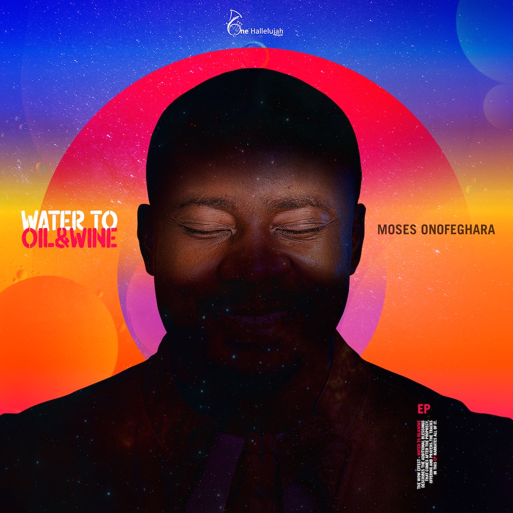Moses Onofeghara - Water To Oil & Wine | [EP + Mp3 Download]