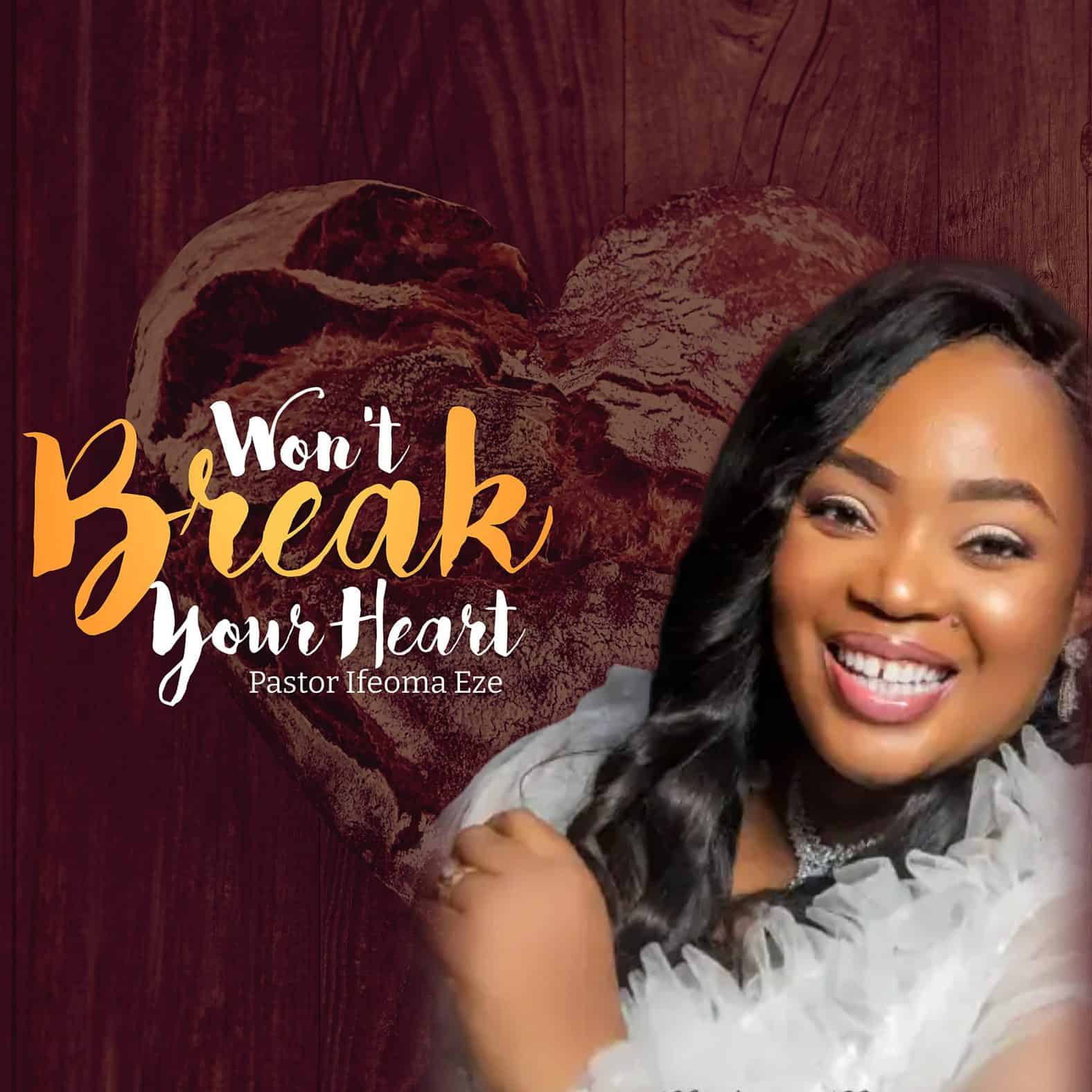 Download Mp3: Pastor Ifeoma Eze - Won't Break Your Heart Download Mp3: Pastor Ifeoma Eze - Won't Break Your Heart