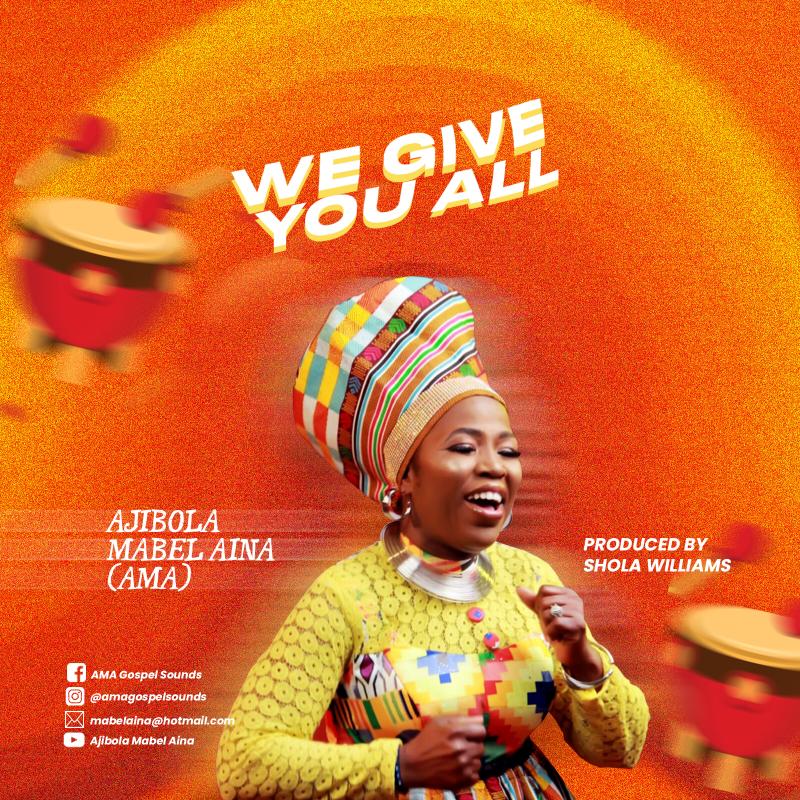 Download Mp3: Ajibola Mabel Aina (AMA) - We Give You All