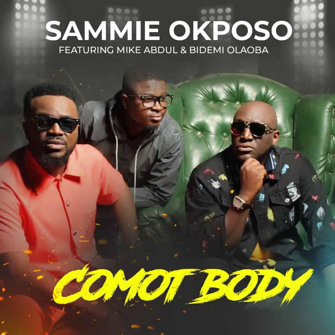 Download Mp3: Sammie Okposo - Comot Body ft Mike Abdul & Bidemi Olaoba