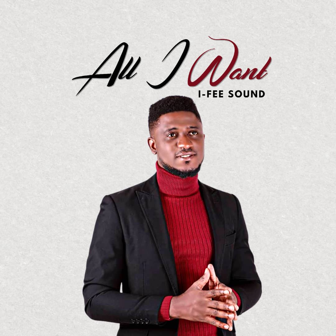 Download Mp3: I-Fee Sound - All I Want