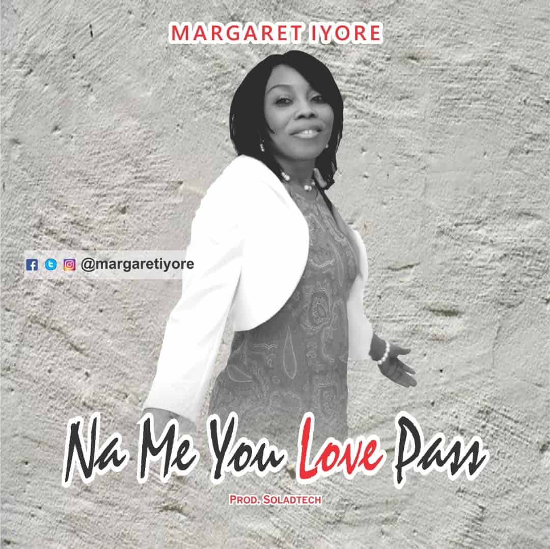 Download Mp3: Margaret Iyore - Na Me You Love Pass
